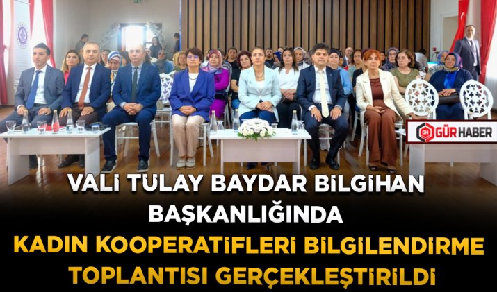 VALİ TÜLAY BAYDAR BİLGİHAN BAŞKANLIĞINDA KADIN KOOPERATİFLERİ BİLGİLENDİRME TOPLANTISI GERÇEKLEŞTİRİLDİ