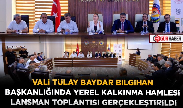 VALİ TÜLAY BAYDAR BİLGİHAN BAŞKANLIĞINDA YEREL KALKINMA HAMLESİ LANSMAN TOPLANTISI GERÇEKLEŞTİRİLDİ