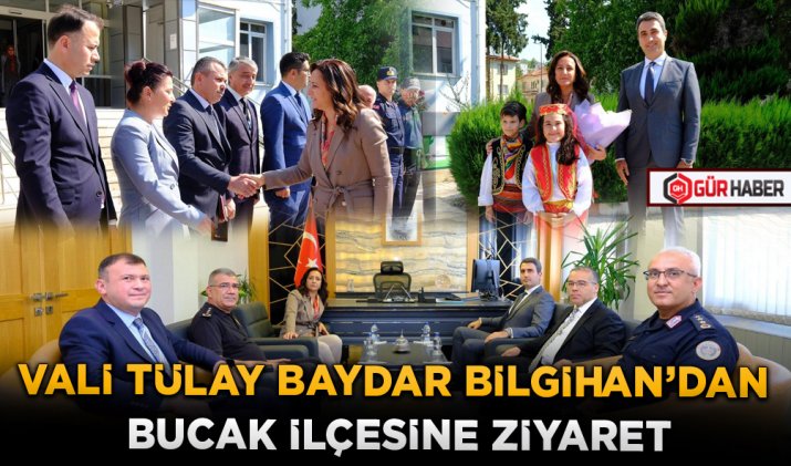 VALİ TÜLAY BAYDAR BİLGİHAN’DAN BUCAK İLÇESİNE ZİYARET