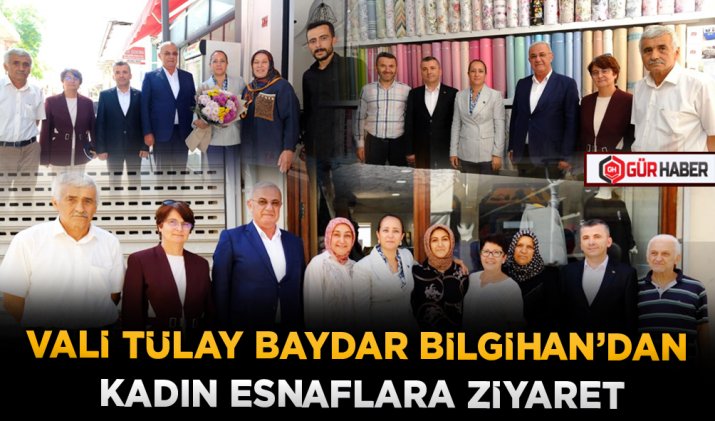 VALİ TÜLAY BAYDAR BİLGİHAN’DAN KADIN ESNAFLARA ZİYARET