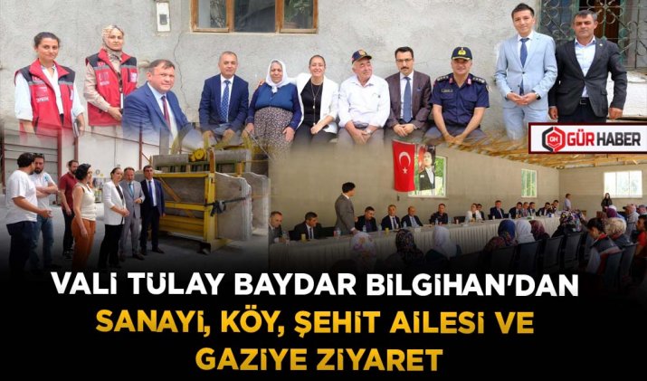 VALİ TÜLAY BAYDAR BİLGİHAN'DAN SANAYİ, KÖY, ŞEHİT AİLESİ VE GAZİYE ZİYARET