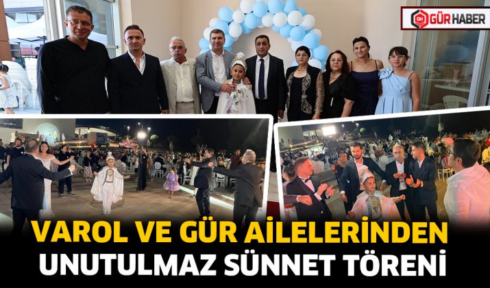 VAROL VE GÜR AİLELERİNDEN UNUTULMAZ SÜNNET TÖRENİ