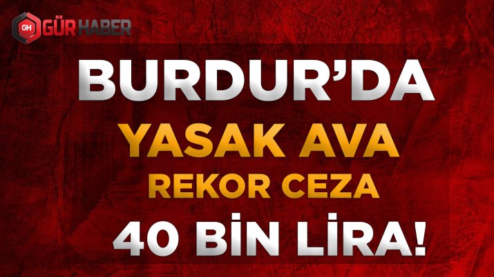 YABAN TAVŞANI VE TAHTALI KUŞ AVLAYAN 4 KİŞİYE 40 BİN LİRA İDARİ PARA CEZASI