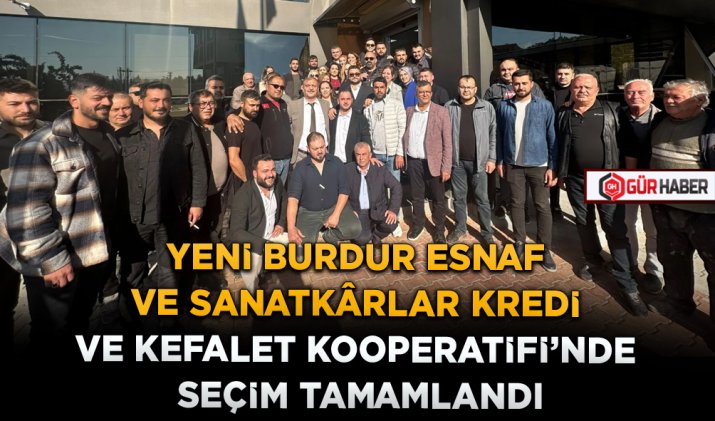 YENİ BURDUR ESNAF VE SANATKÂRLAR KREDİ VE KEFALET KOOPERATİFİ'NDE SEÇİM TAMAMLANDI