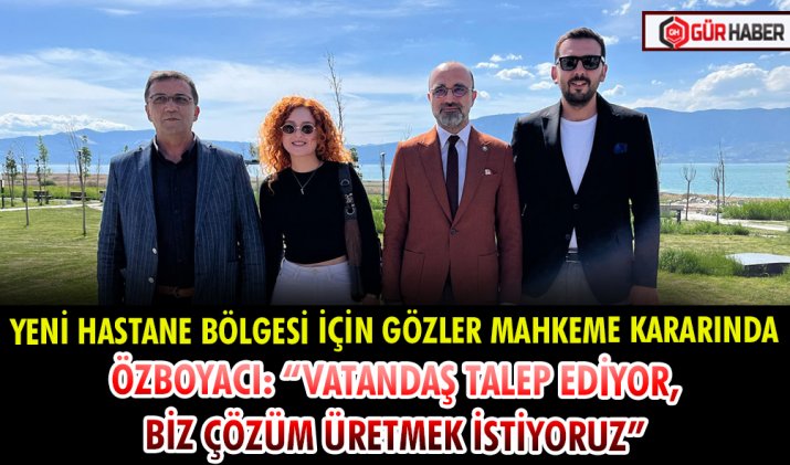 YENİ HASTANE BÖLGESİ İÇİN GÖZLER MAHKEME KARARINDA