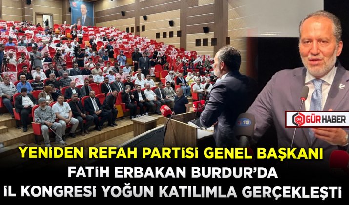 YENİDEN REFAH PARTİSİ GENEL BAŞKANI FATİH ERBAKAN BURDUR’DA İL KONGRESİ YOĞUN KATILIMLA GERÇEKLEŞTİ
