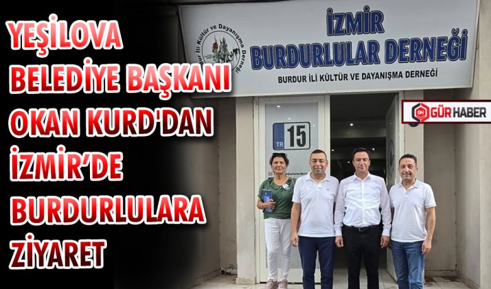 YEŞİLOVA BELEDİYE BAŞKANI OKAN KURD'DAN İZMİR’DE BURDURLULARA ZİYARET