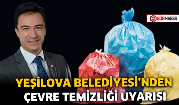 YEŞİLOVA BELEDİYESİ’NDEN ÇEVRE TEMİZLİĞİ UYARISI