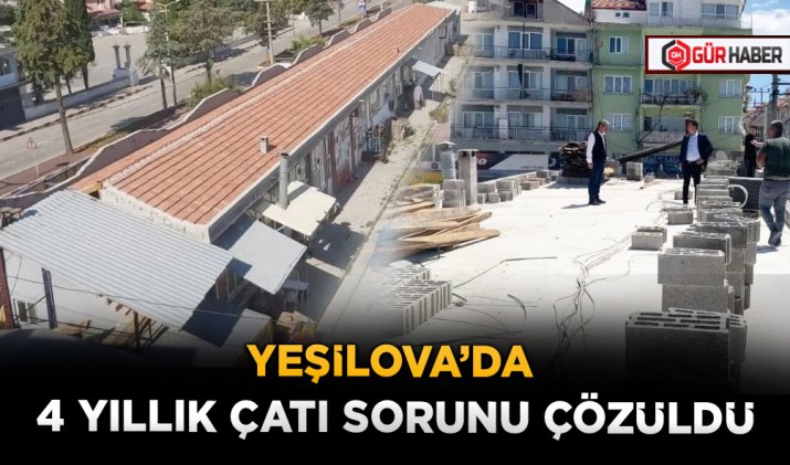 YEŞİLOVA’DA 4 YILLIK ÇATI SORUNU ÇÖZÜLDÜ