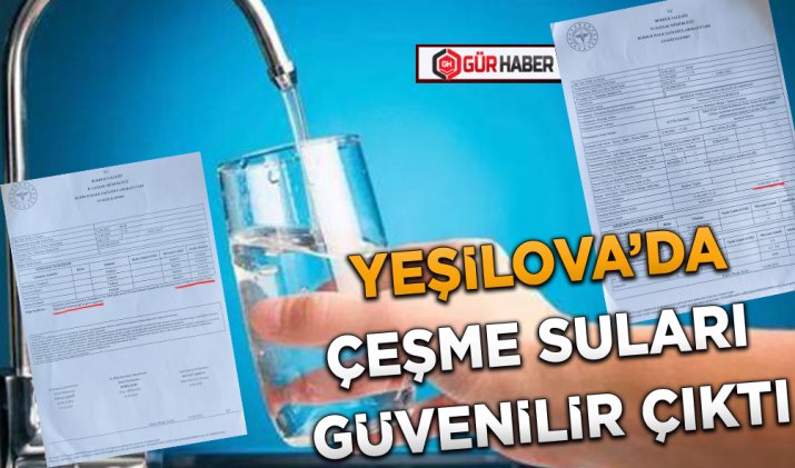 YEŞİLOVA’DA ÇEŞME SULARI GÜVENİLİR ÇIKTI