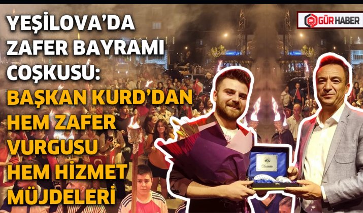 YEŞİLOVA’DA ZAFER BAYRAMI COŞKUSU: BAŞKAN KURD’DAN HEM ZAFER VURGUSU HEM HİZMET MÜJDELERİ