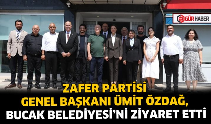 ZAFER PARTİSİ GENEL BAŞKANI ÜMİT ÖZDAĞ, BUCAK BELEDİYESİ’Nİ ZİYARET ETTİ