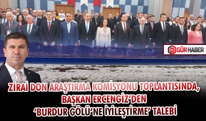 ZİRAİ DON ARAŞTIRMA KOMİSYONU TOPLANTISINDA, BAŞKAN ERCENGİZ’DEN ‘BURDUR GÖLÜ’NE İYİLEŞTİRME’ TALEBİ